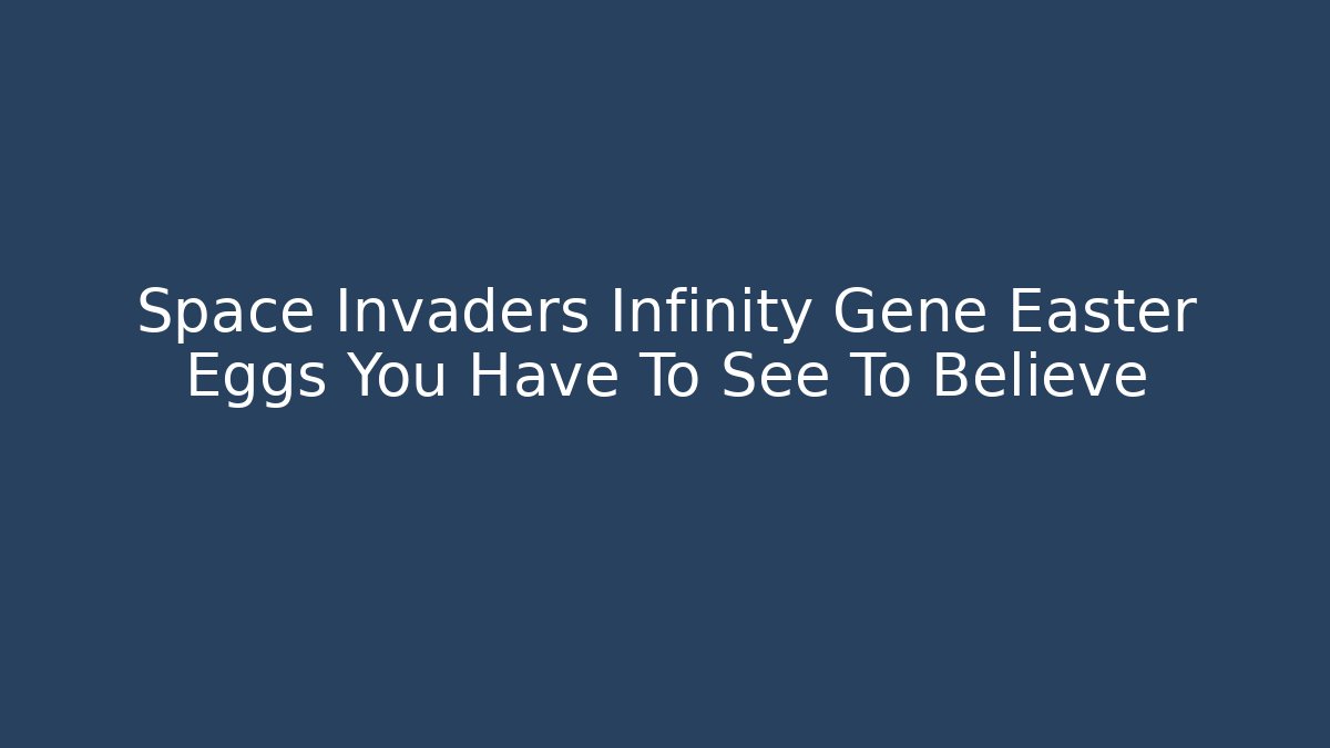 Space Invaders Infinity Gene Easter Eggs You Have To See To Believe