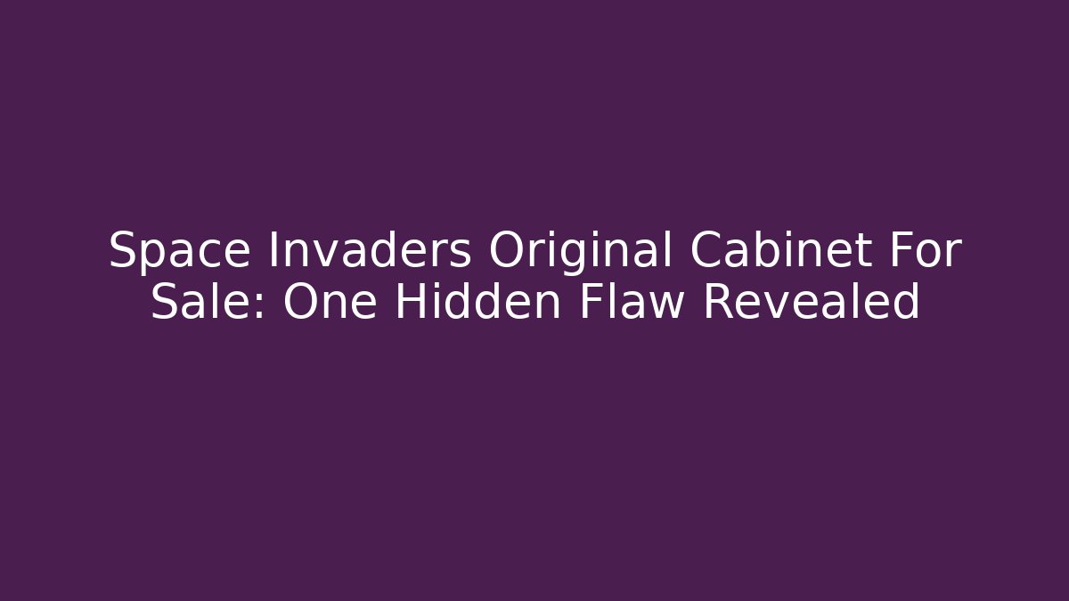 Space Invaders Original Cabinet For Sale: One Hidden Flaw Revealed