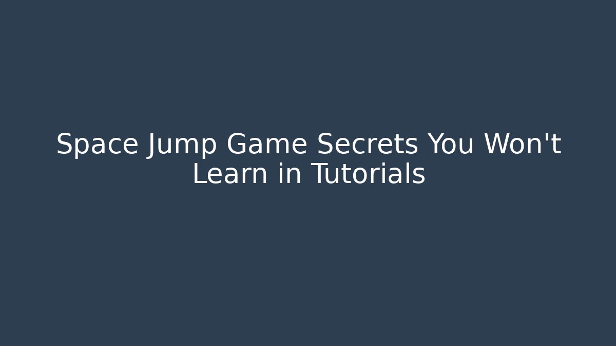 Space Jump Game Secrets You Won't Learn in Tutorials - Método de Aprovação