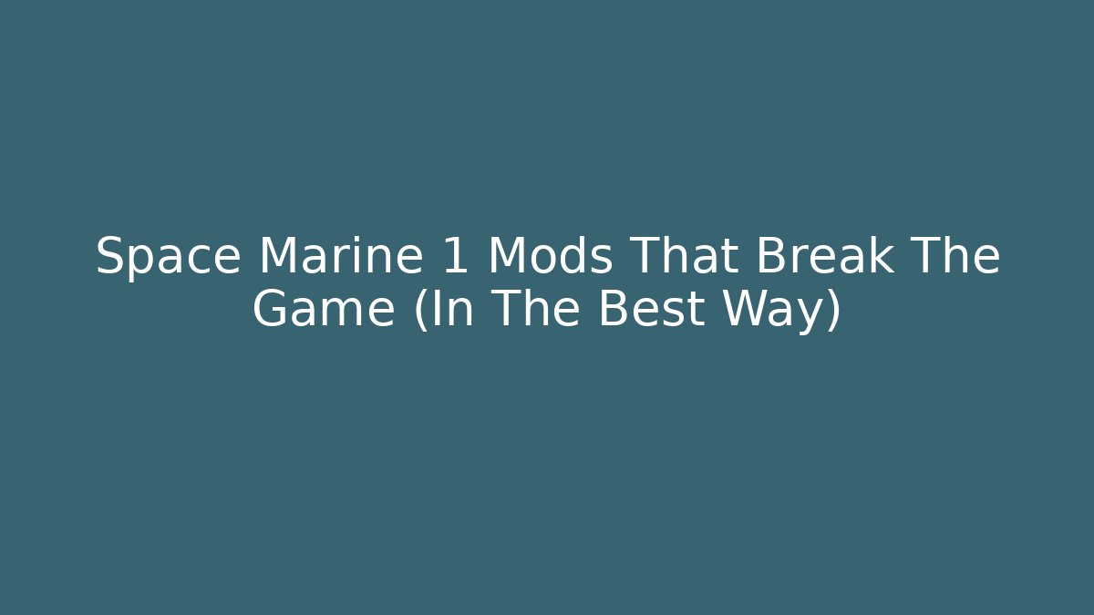 Space Marine 1 Mods That Break The Game (In The Best Way)