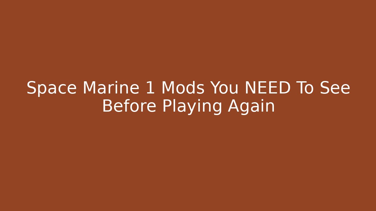 Space Marine 1 Mods You NEED To See Before Playing Again
