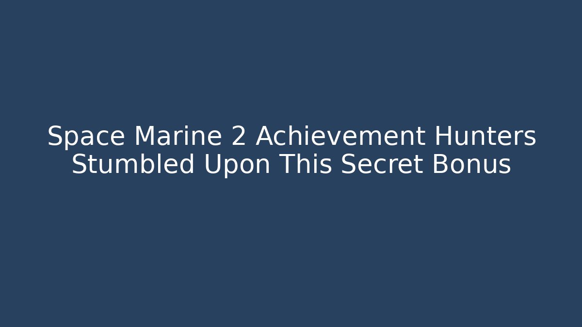 Space Marine 2 Achievement Hunters Stumbled Upon This Secret Bonus