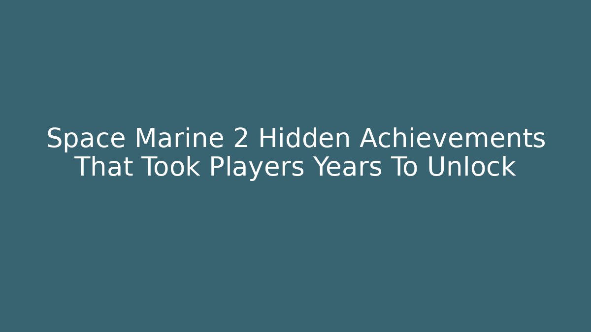 Space Marine 2 Hidden Achievements That Took Players Years To Unlock