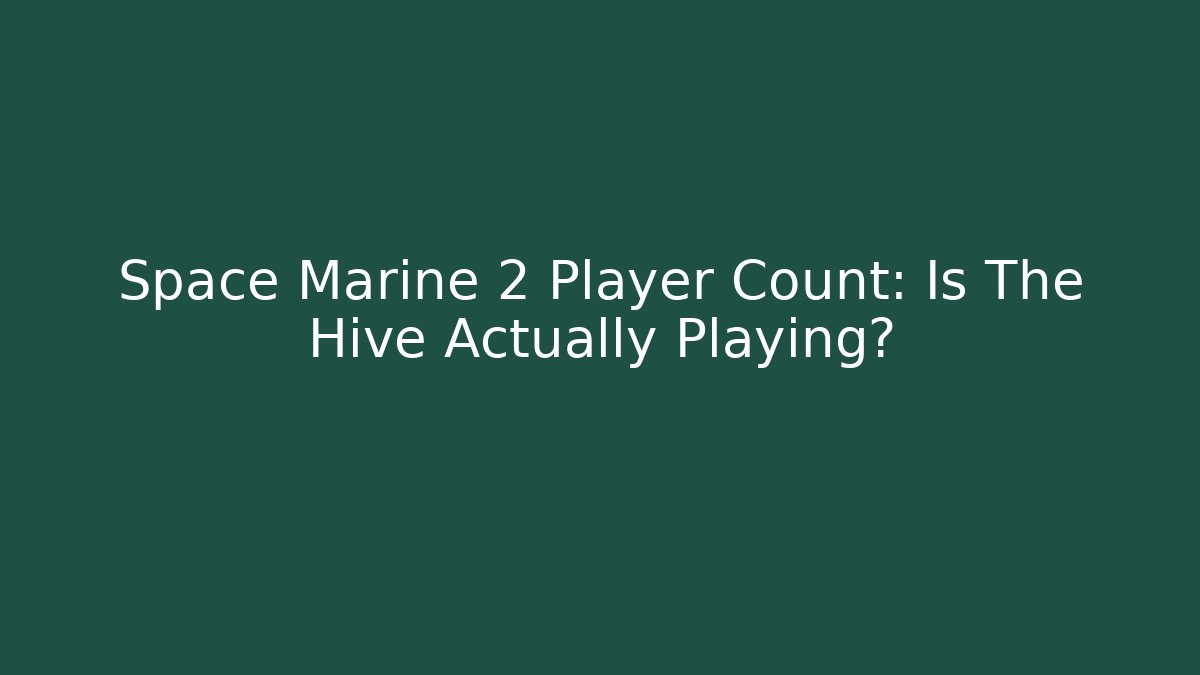 Space Marine 2 Player Count: Is The Hive Actually Playing? - Método de Aprovação