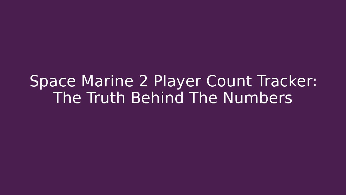 Space Marine 2 Player Count Tracker: The Truth Behind The Numbers