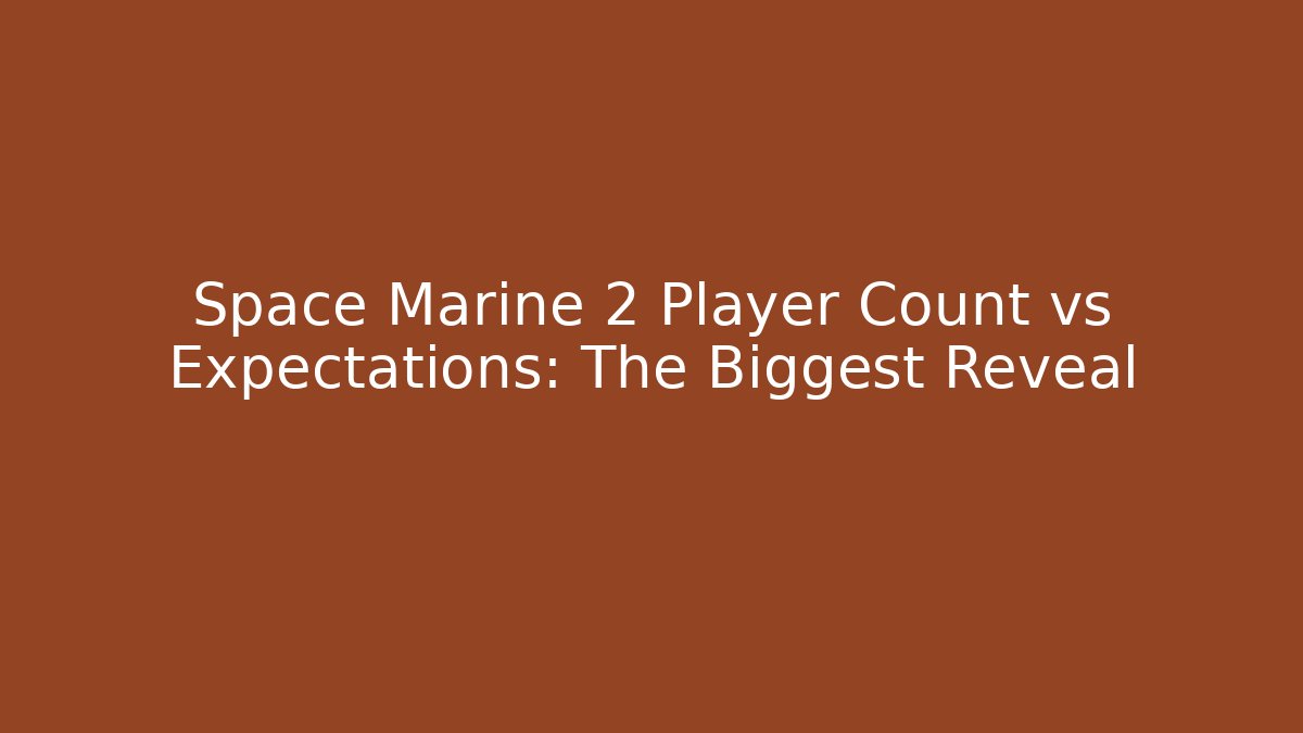 Space Marine 2 Player Count vs Expectations: The Biggest Reveal