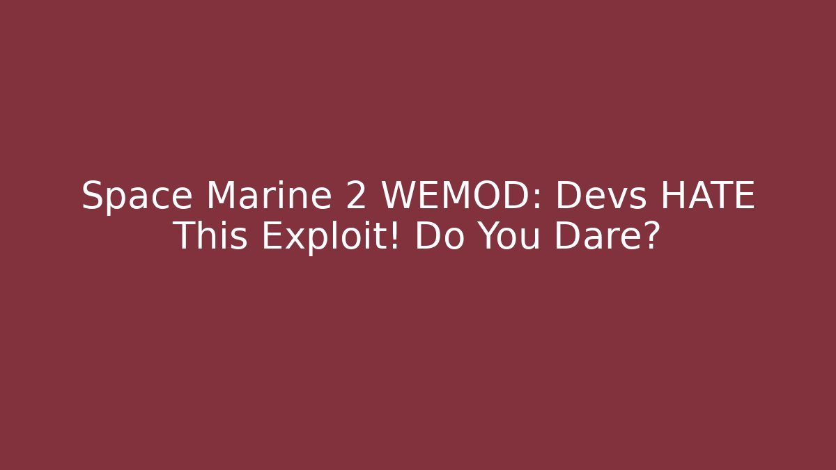 Space Marine 2 WEMOD: Devs HATE This Exploit! Do You Dare? - Método de Aprovação