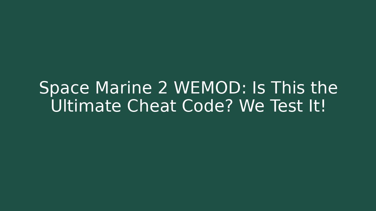 Space Marine 2 WEMOD: Is This the Ultimate Cheat Code? We Test It!