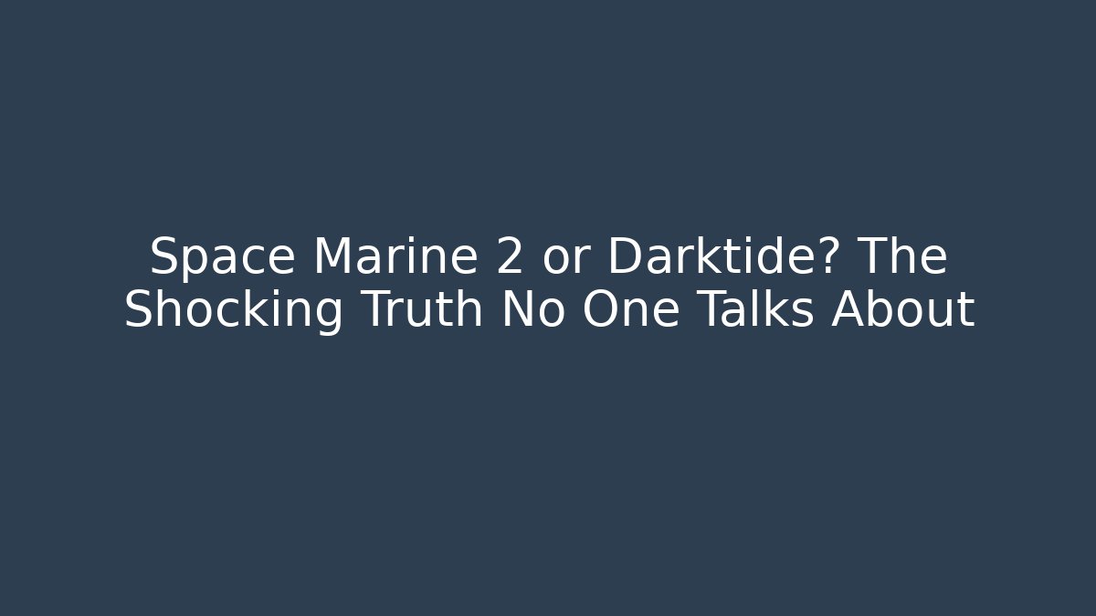 Space Marine 2 or Darktide? The Shocking Truth No One Talks About