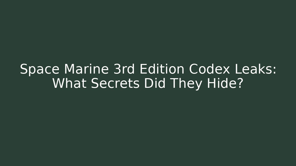 Space Marine 3rd Edition Codex Leaks: What Secrets Did They Hide? - Método de Aprovação