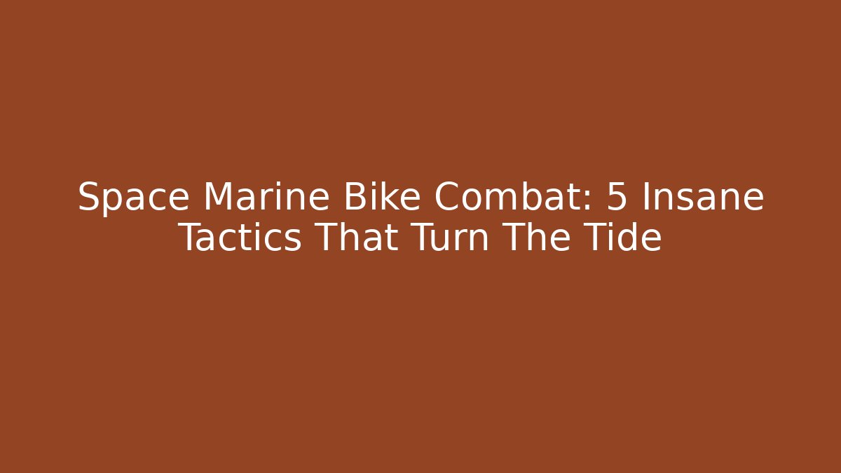 Space Marine Bike Combat: 5 Insane Tactics That Turn The Tide - Método de Aprovação