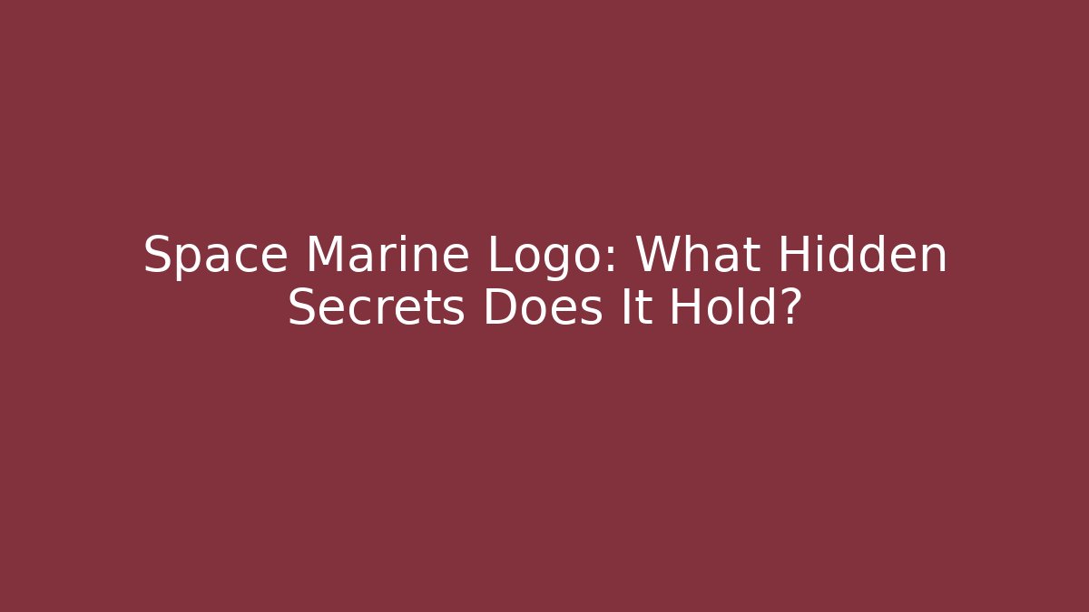 Space Marine Logo: What Hidden Secrets Does It Hold?