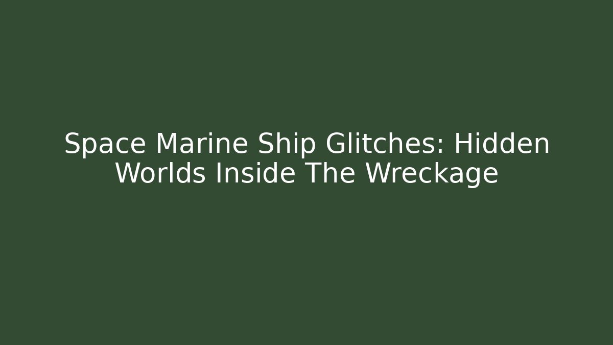 Space Marine Ship Glitches: Hidden Worlds Inside The Wreckage - Método de Aprovação