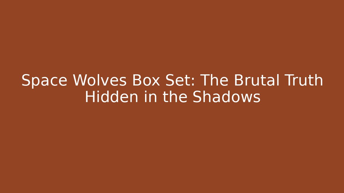 Space Wolves Box Set: The Brutal Truth Hidden in the Shadows