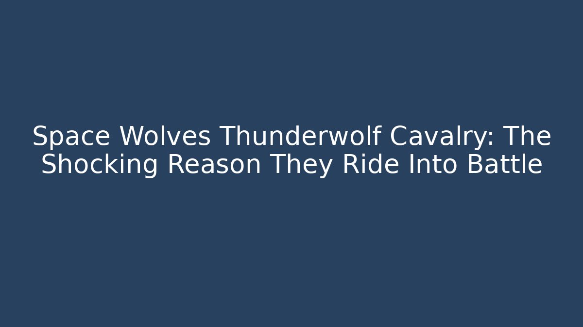 Space Wolves Thunderwolf Cavalry: The Shocking Reason They Ride Into Battle - Método de Aprovação