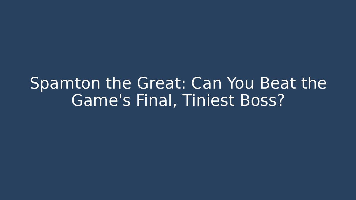 Spamton the Great: Can You Beat the Game's Final, Tiniest Boss?