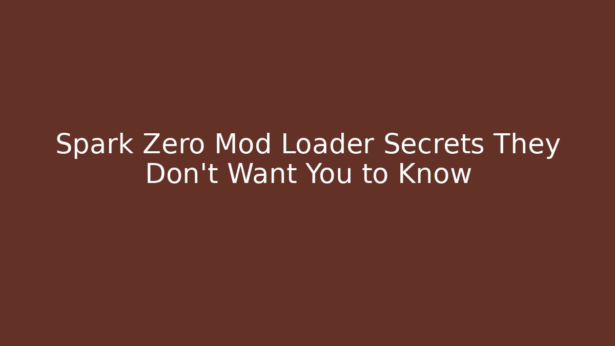 Spark Zero Mod Loader Secrets They Don't Want You to Know - Método de Aprovação