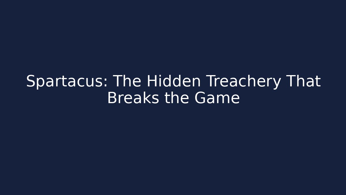 Spartacus: The Hidden Treachery That Breaks the Game