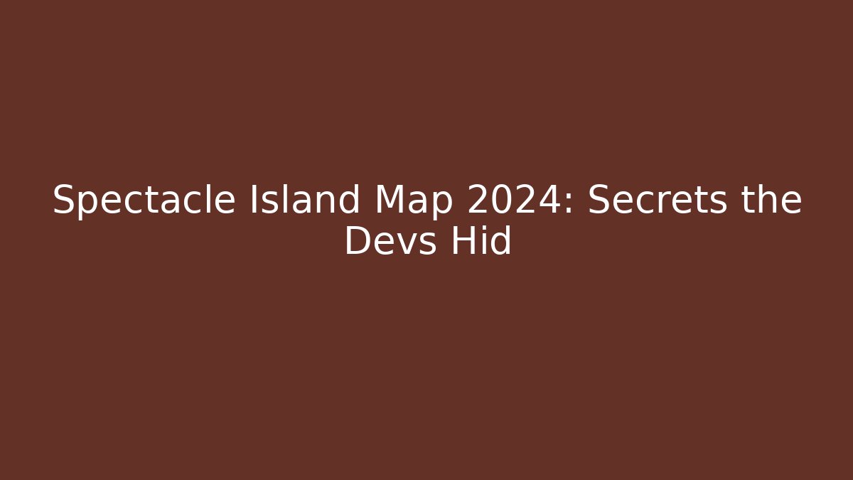 Spectacle Island Map 2024: Secrets the Devs Hid