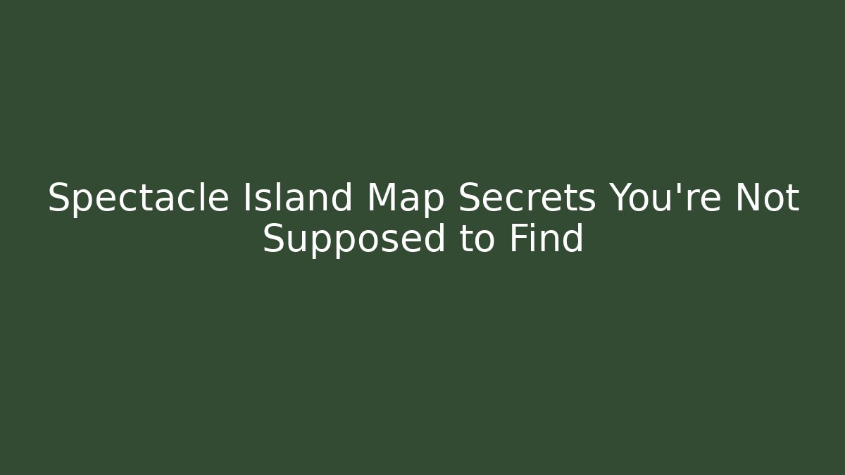 Spectacle Island Map Secrets You're Not Supposed to Find