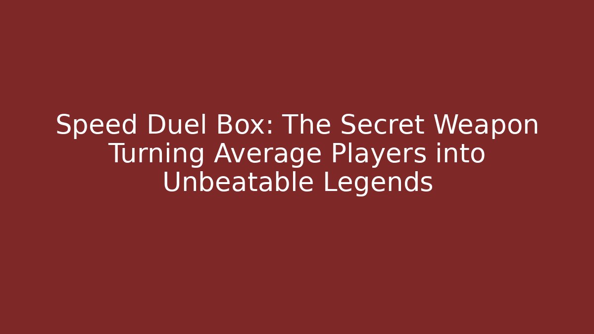 Speed Duel Box: The Secret Weapon Turning Average Players into Unbeatable Legends