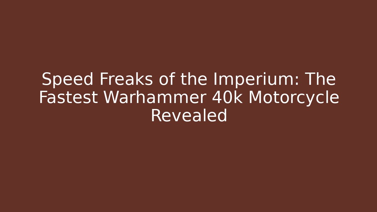 Speed Freaks of the Imperium: The Fastest Warhammer 40k Motorcycle Revealed