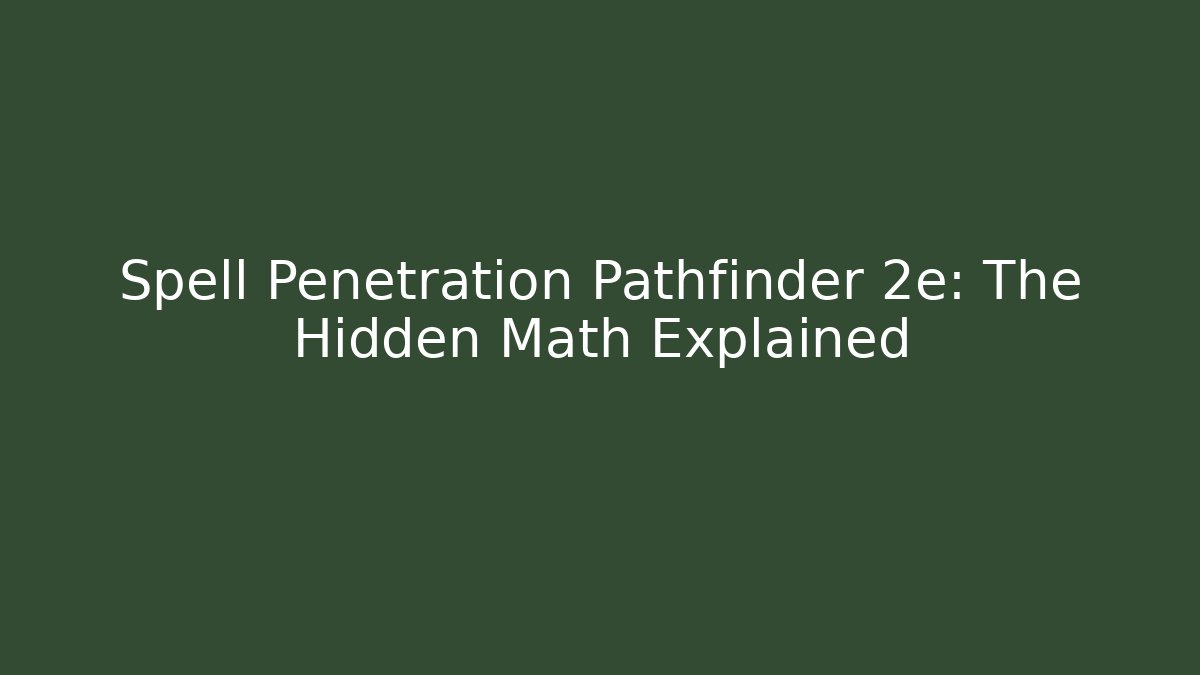 Spell Penetration Pathfinder 2e: The Hidden Math Explained