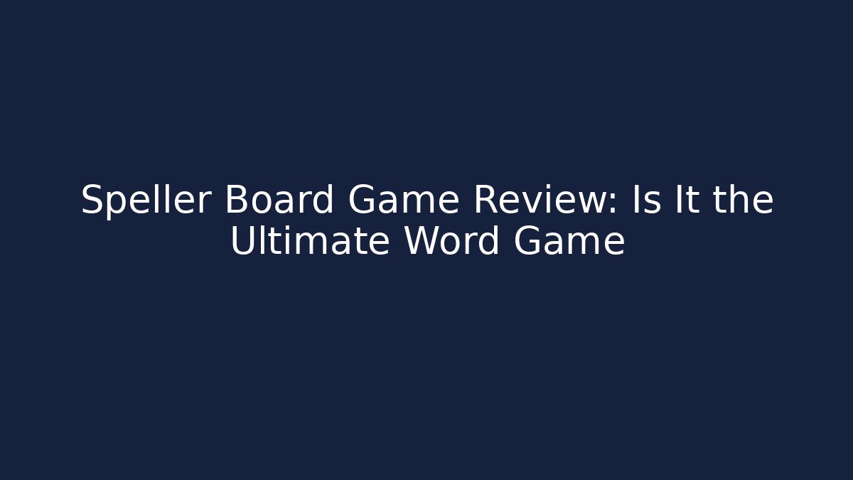 Speller Board Game Review: Is It the Ultimate Word Game - Método de Aprovação