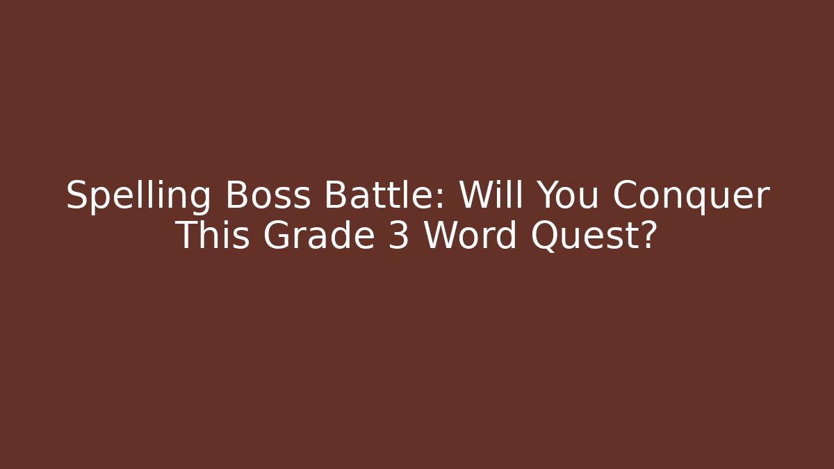 Spelling Boss Battle: Will You Conquer This Grade 3 Word Quest? - Método de Aprovação