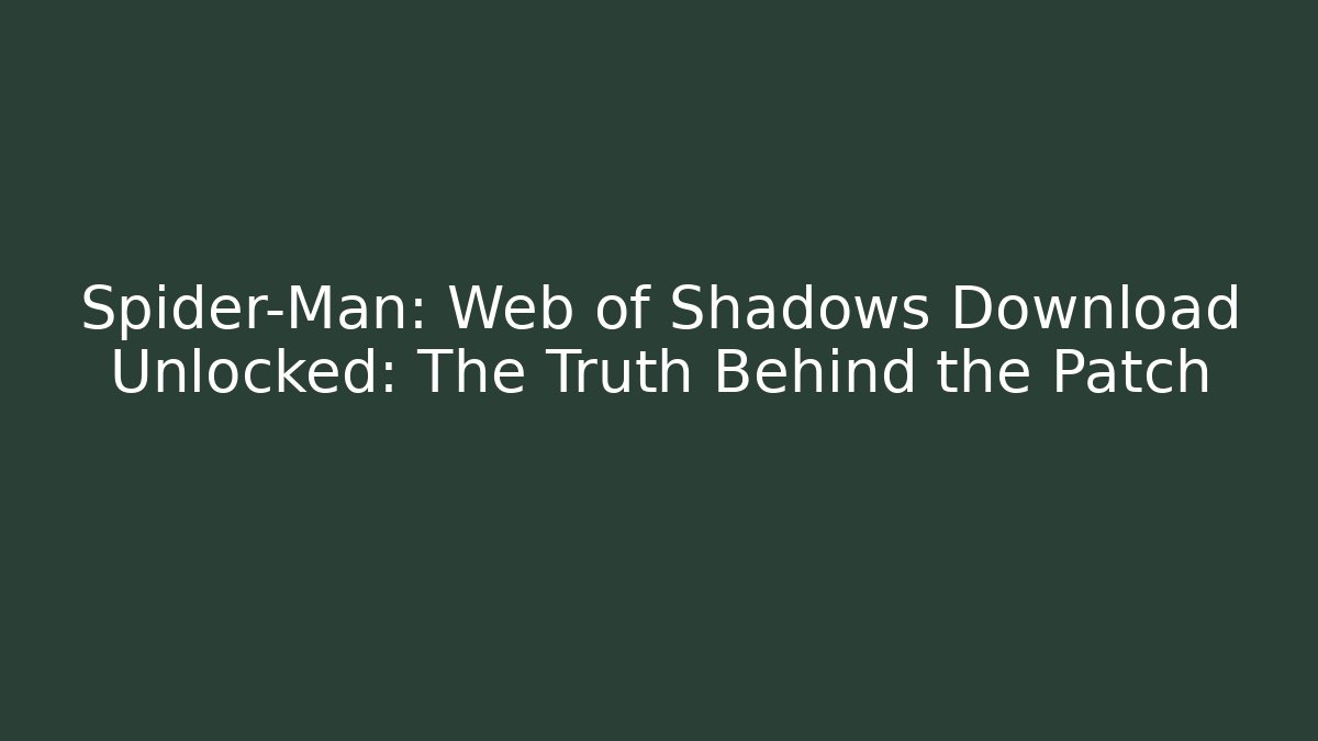 Spider-Man: Web of Shadows Download Unlocked: The Truth Behind the Patch - Método de Aprovação