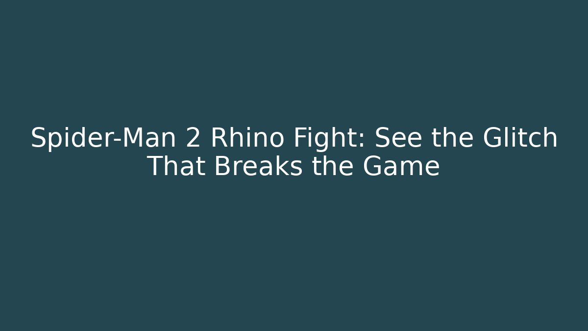 Spider-Man 2 Rhino Fight: See the Glitch That Breaks the Game