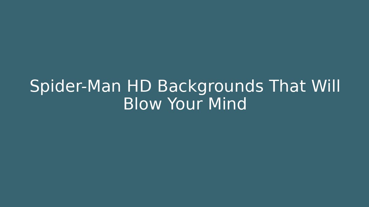 Spider-Man HD Backgrounds That Will Blow Your Mind - Método de Aprovação