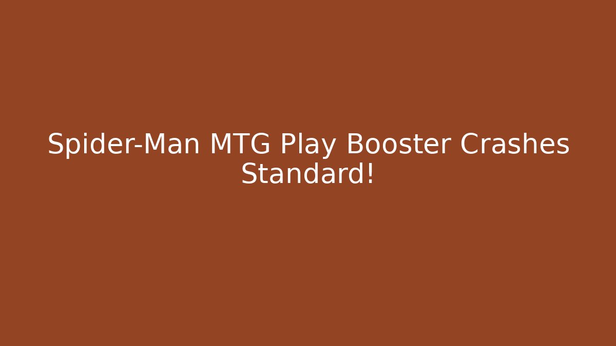 Spider-Man MTG Play Booster Crashes Standard!