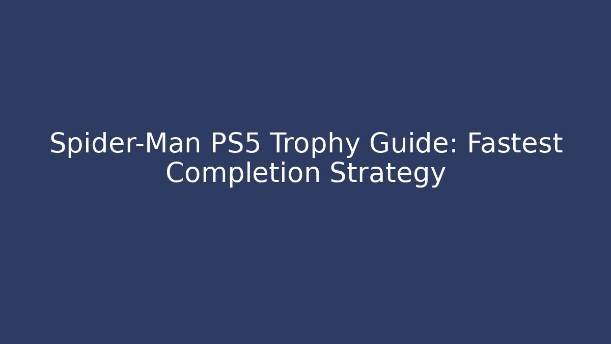 Spider-Man PS5 Trophy Guide: Fastest Completion Strategy - Método de Aprovação