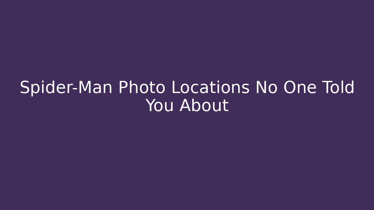 Spider-Man Photo Locations No One Told You About - Método de Aprovação