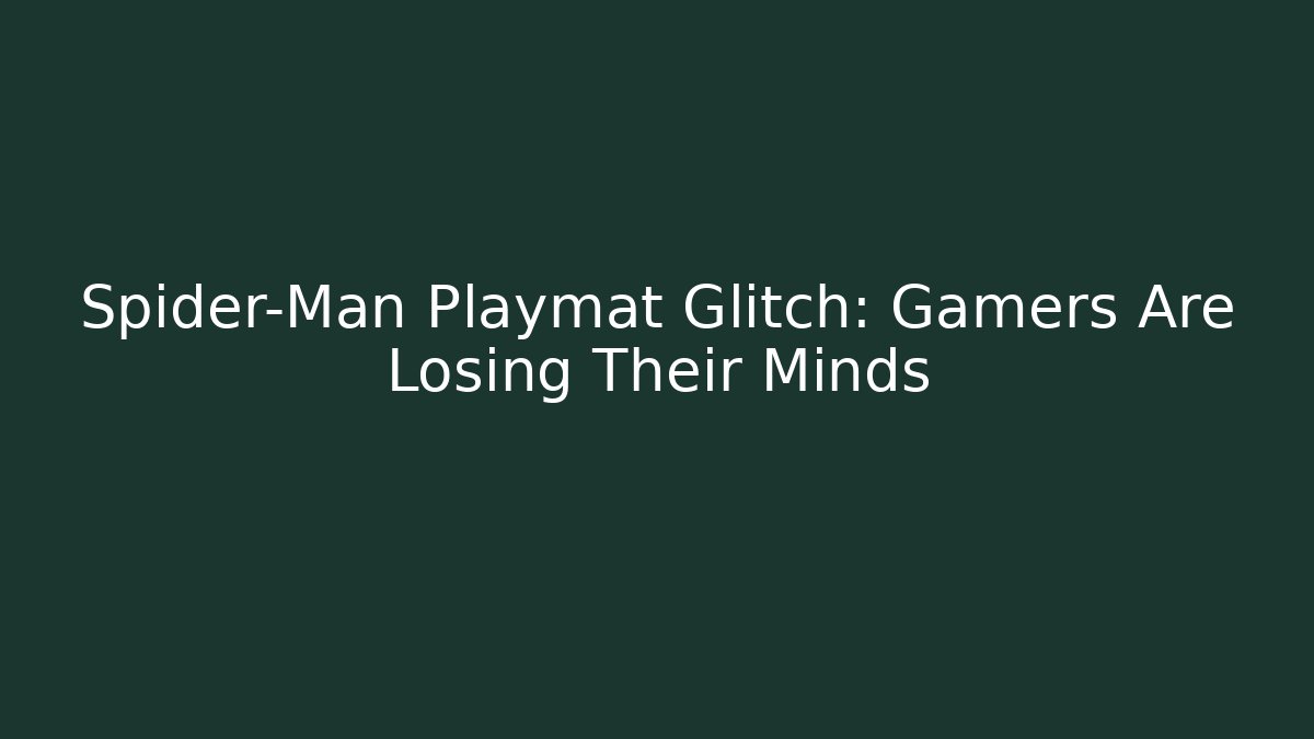 Spider-Man Playmat Glitch: Gamers Are Losing Their Minds