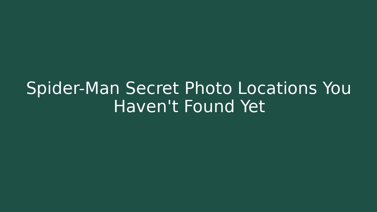 Spider-Man Secret Photo Locations You Haven't Found Yet
