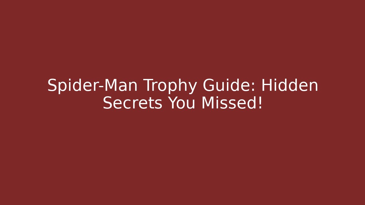 Spider-Man Trophy Guide: Hidden Secrets You Missed! - Método de Aprovação