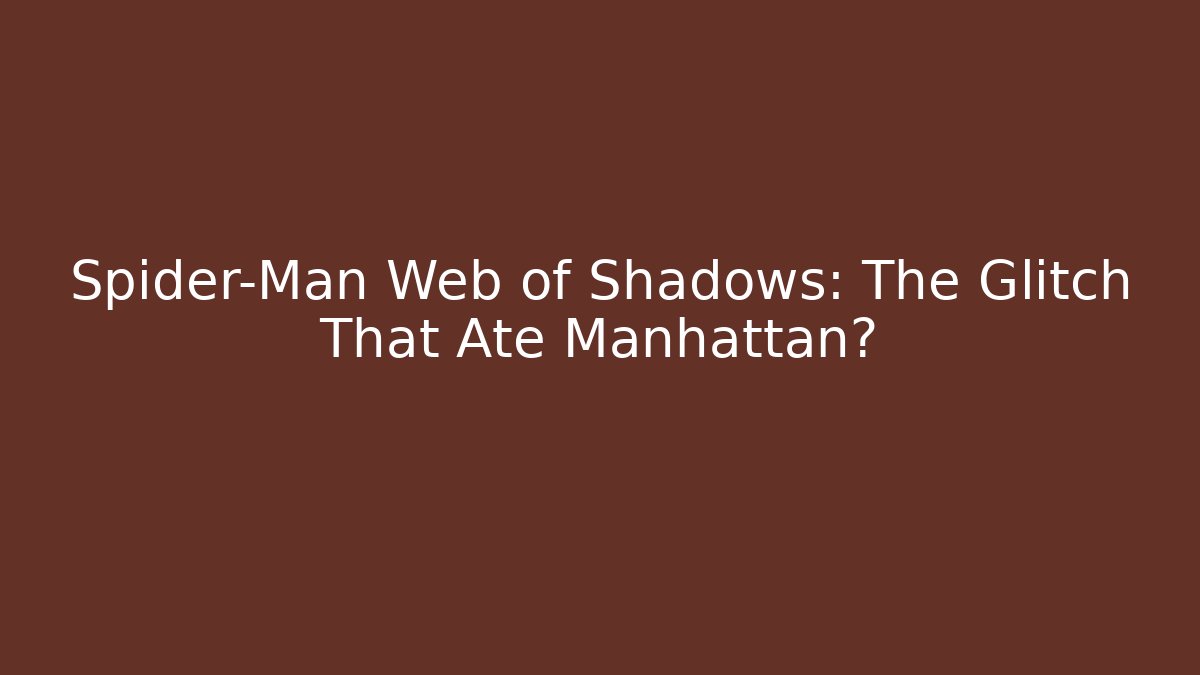 Spider-Man Web of Shadows: The Glitch That Ate Manhattan?