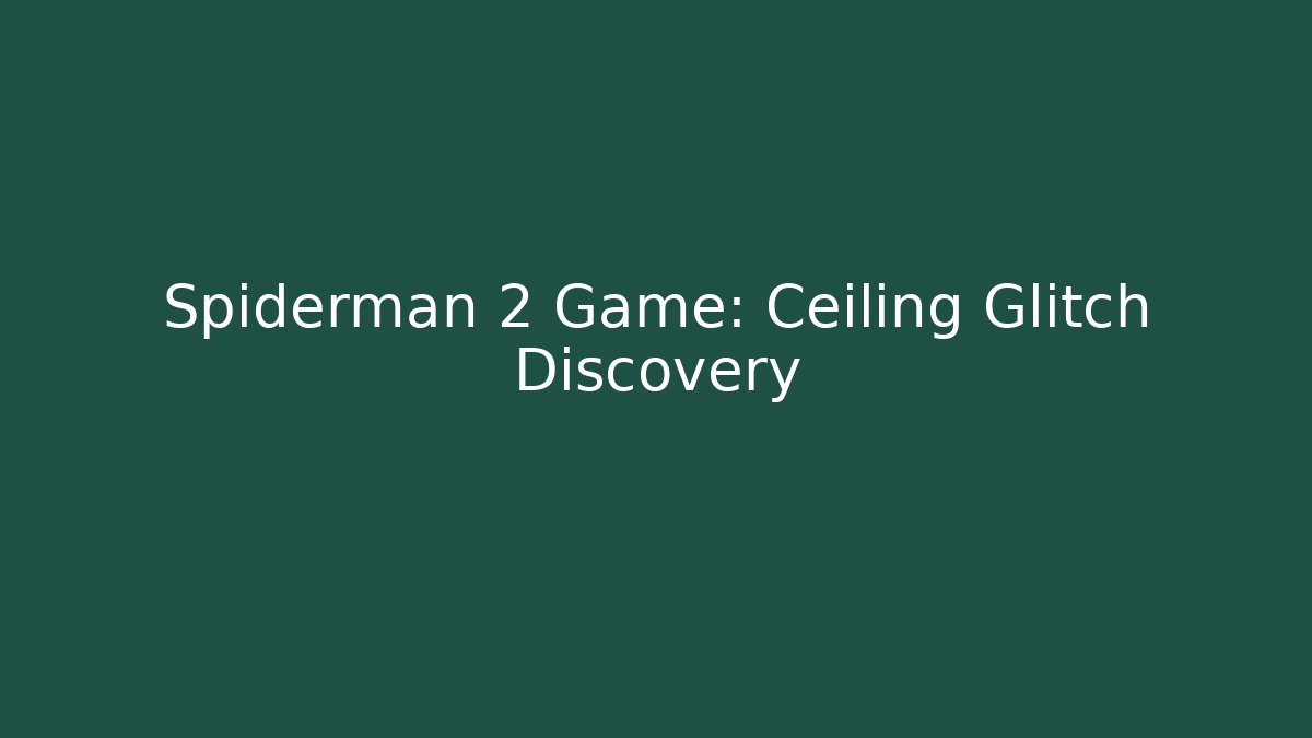Spiderman 2 Game: Ceiling Glitch Discovery