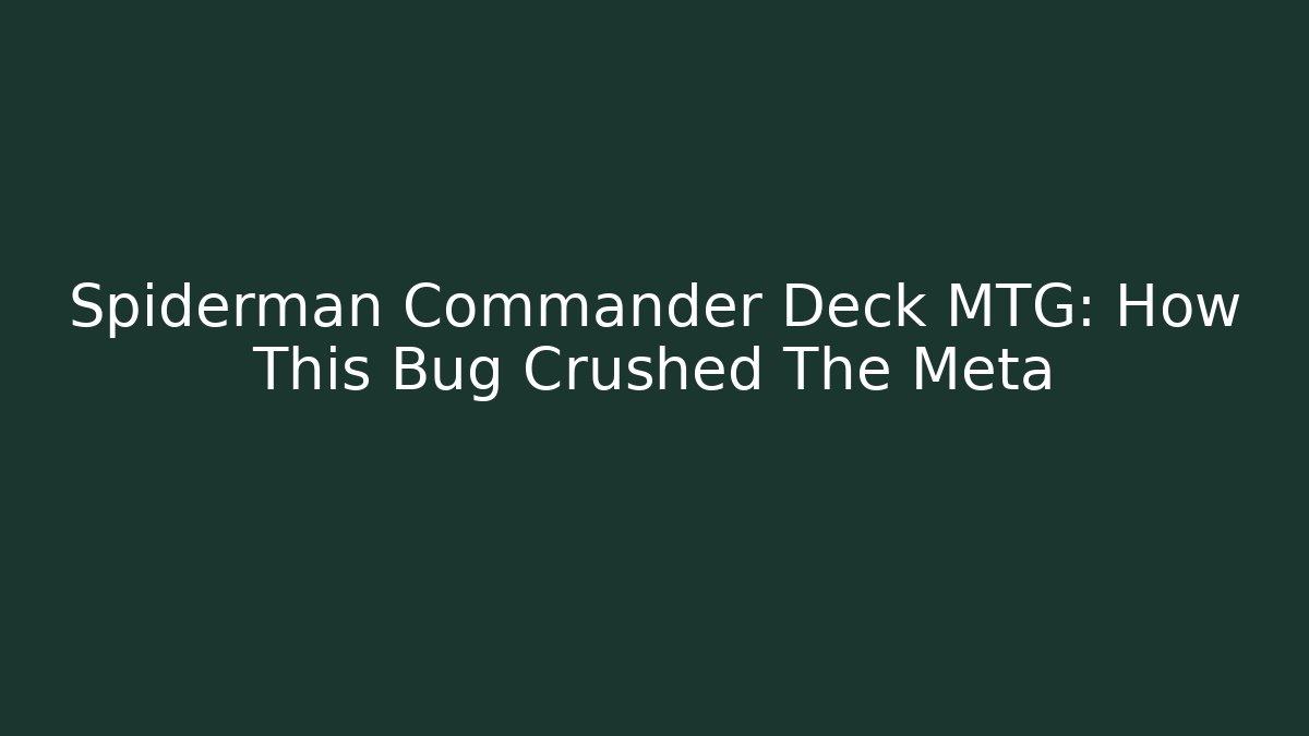 Spiderman Commander Deck MTG: How This Bug Crushed The Meta - Método de Aprovação