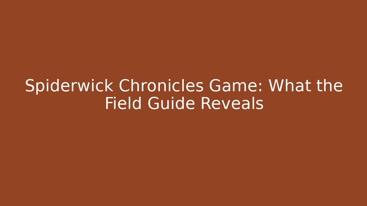 Spiderwick Chronicles Game: What the Field Guide Reveals