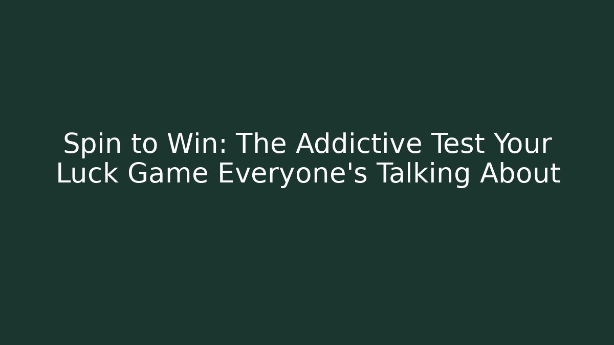 Spin to Win: The Addictive Test Your Luck Game Everyone's Talking About - Método de Aprovação