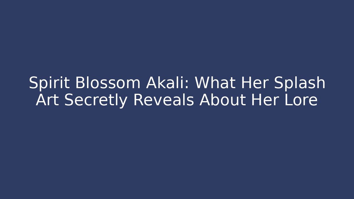 Spirit Blossom Akali: What Her Splash Art Secretly Reveals About Her Lore - Método de Aprovação