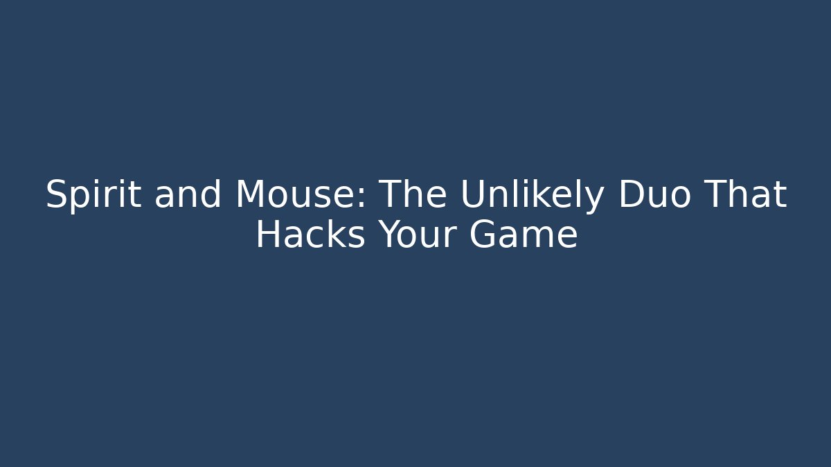 Spirit and Mouse: The Unlikely Duo That Hacks Your Game