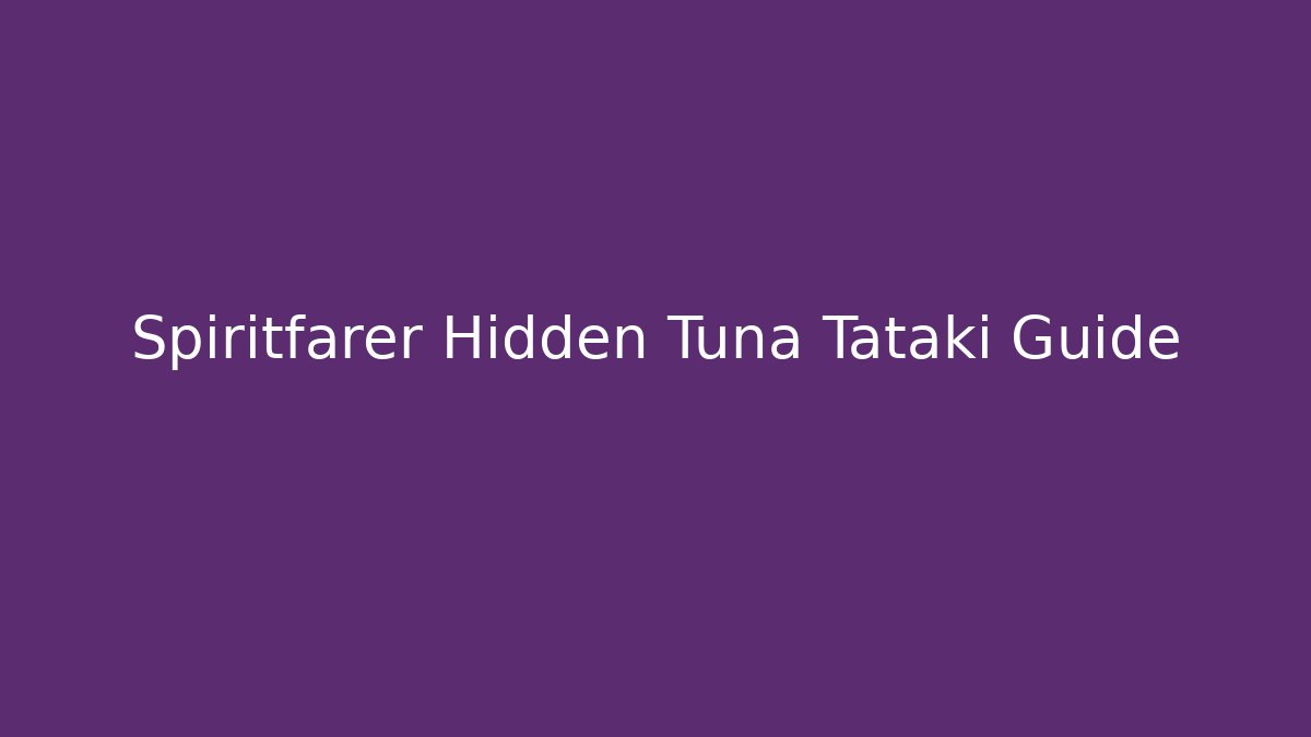 Spiritfarer Hidden Tuna Tataki Guide