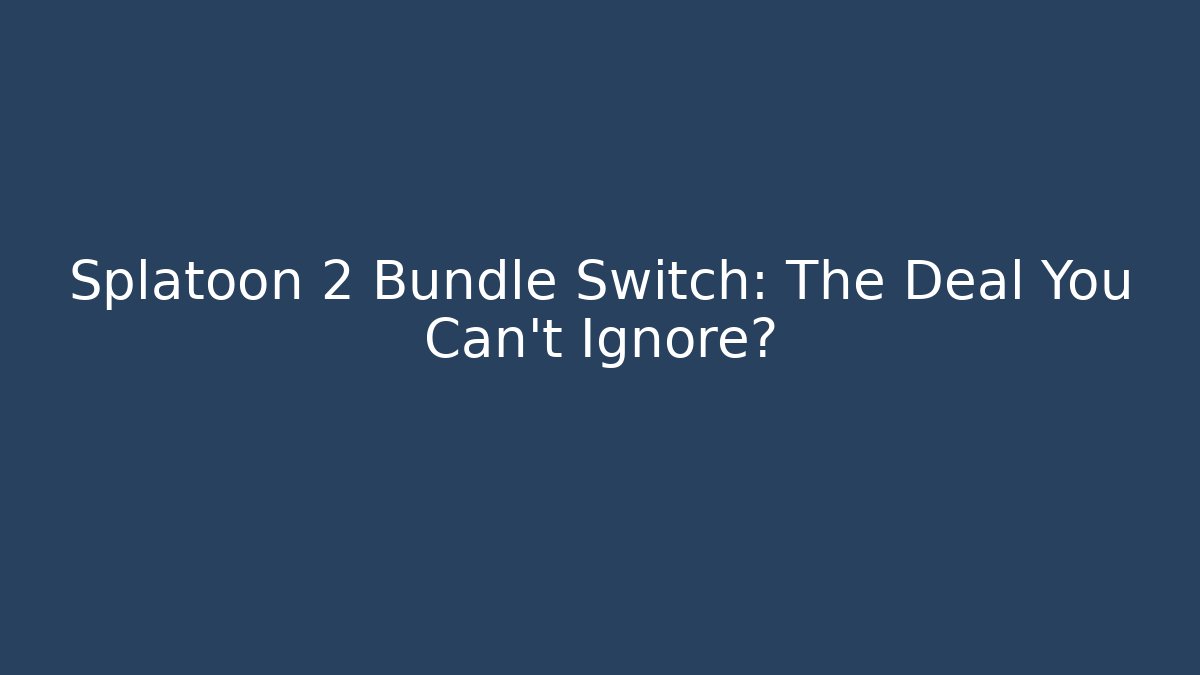 Splatoon 2 Bundle Switch: The Deal You Can’t Ignore?