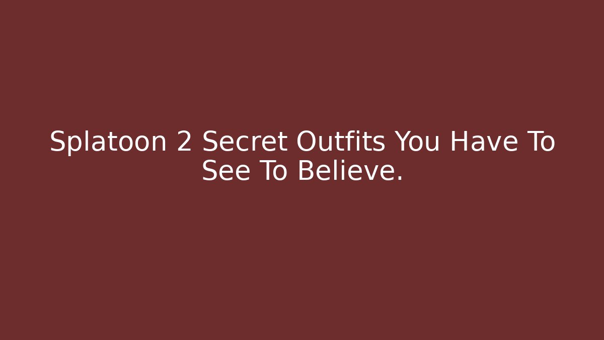 Splatoon 2 Secret Outfits You Have To See To Believe.