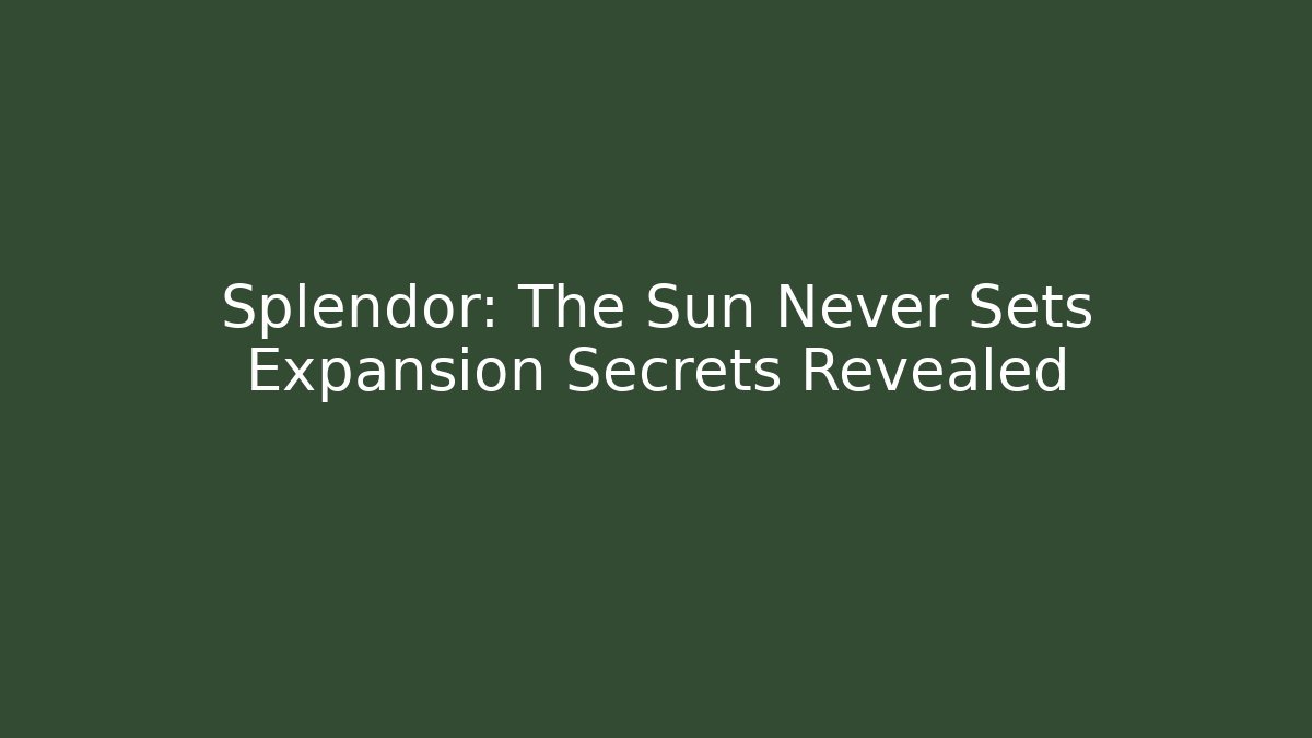 Splendor: The Sun Never Sets Expansion Secrets Revealed