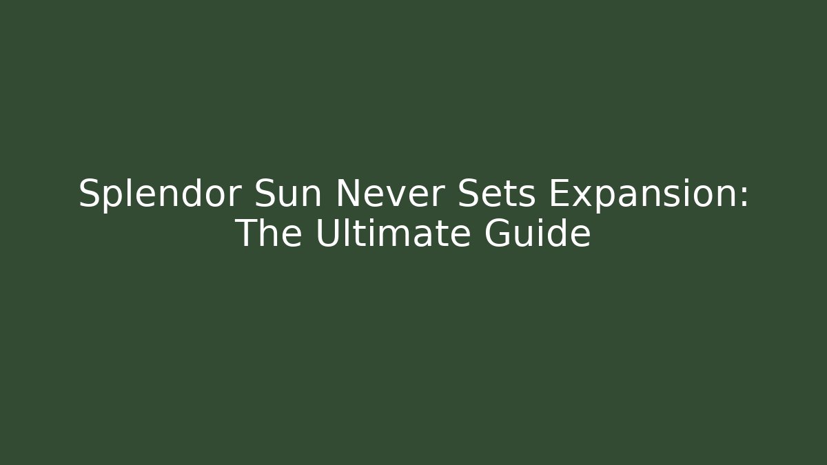 Splendor Sun Never Sets Expansion: The Ultimate Guide - Método de Aprovação